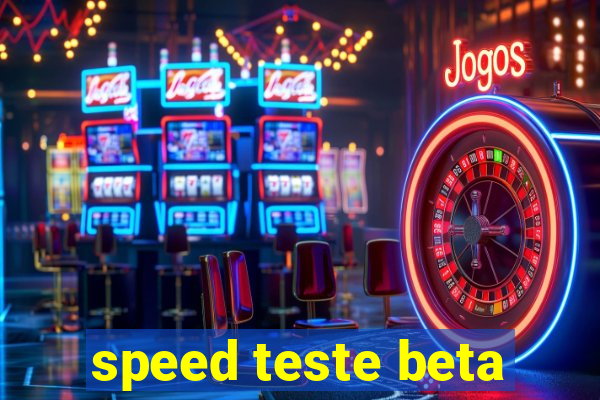 speed teste beta